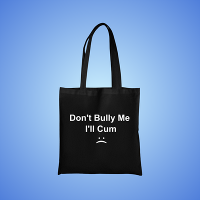 Don't Bully Me, I'll Cum Text Tote Bag