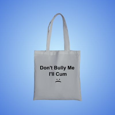 Don't Bully Me, I'll Cum Text Tote Bag
